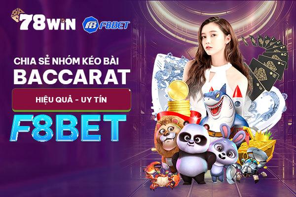 F8bet chia sẻ nhóm kéo bài baccarat hiệu quả, uy tín